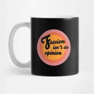 Fascism Isn't An Opinion Mug